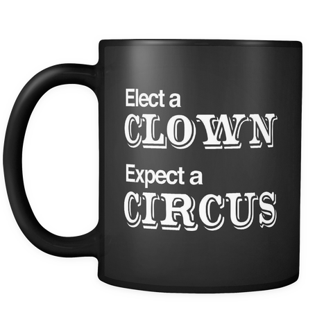Elect a Clown Expect A Circus Black Mug