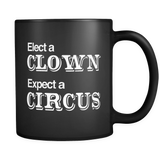 Elect a Clown Expect A Circus Black Mug