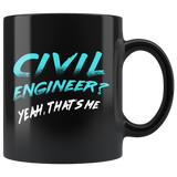 Civil Engineer? Yeah, That's Me 11oz Black Mug