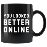 You Looked Better Online 11oz Black Mug