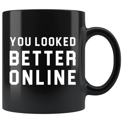 You Looked Better Online 11oz Black Mug