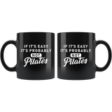 If It's Easy It's Probably Not Pilates 11oz Black Mug