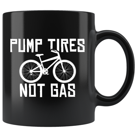 Pump Tires Not Gas 11oz Black Mug