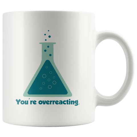 You're Overreacting White Mug