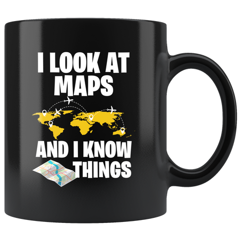 I Look At Maps And I Know Things 11oz Black Mug