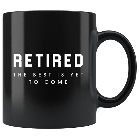Retired The Best Is Yet To Come 11oz Black Mug