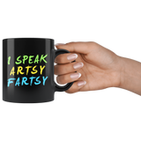 I Speak Artsy Fartsy 11oz Black Mug