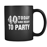 40 Today and Ready to Party Black Mug