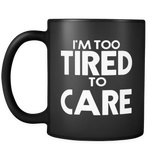 I'm Too Tried to Care Mug in Black