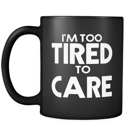 I'm Too Tried to Care Mug in Black