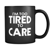 I'm Too Tried to Care Mug in Black