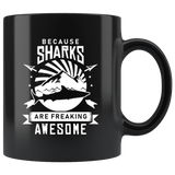 Because Sharks Are Freaking Awesome 11oz Black Mug
