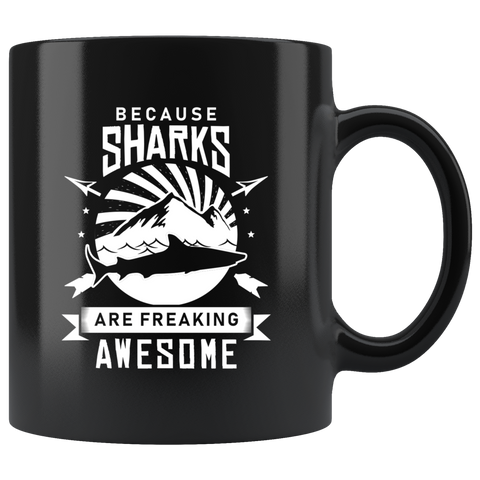 Because Sharks Are Freaking Awesome 11oz Black Mug