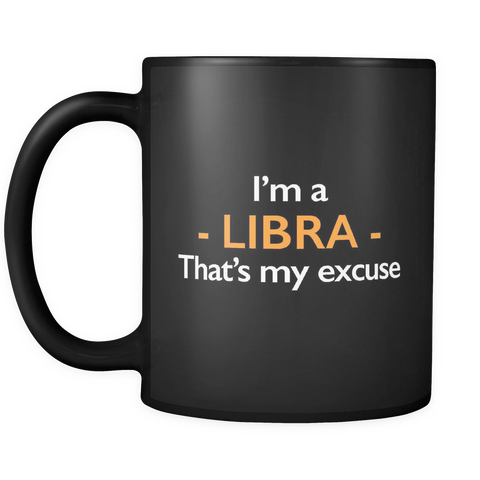 I'm A Libra That's My Excuse Black Mug