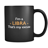 I'm A Libra That's My Excuse Black Mug
