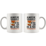 Always Be Yourself Except If You Can Be A Fox 11oz White Mug