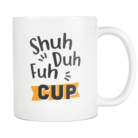 Shuh Duh Fuh Cup White Mug