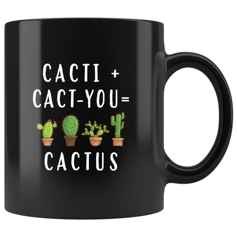 Cacti + Cact-You = Cactus 11oz Black Coffee Mug
