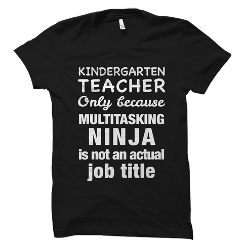 Kindergarten Teacher Shirt Only Because Multitasking Ninja