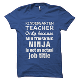 Kindergarten Teacher Shirt Only Because Multitasking Ninja