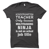 Kindergarten Teacher Shirt Only Because Multitasking Ninja