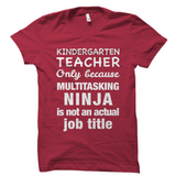 Kindergarten Teacher Shirt Only Because Multitasking Ninja