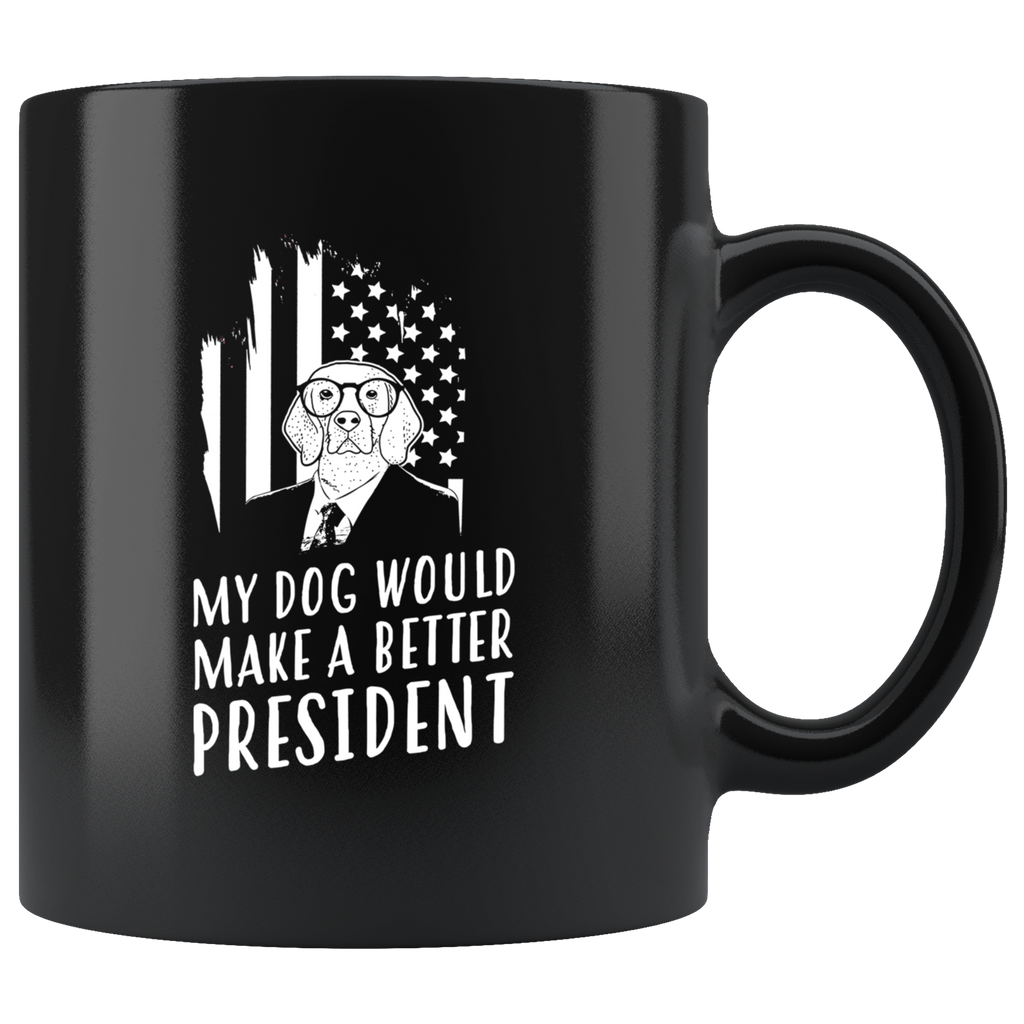 My Dog Would Make A Better President 11oz Anti-Trump Black Coffee Mug