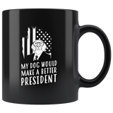 My Dog Would Make A Better President 11oz Anti-Trump Black Coffee Mug