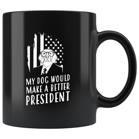 My Dog Would Make A Better President 11oz Anti-Trump Black Coffee Mug