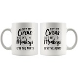 Not My Circus Not My Monkeys (I'm The Aunt) 11oz White Mug