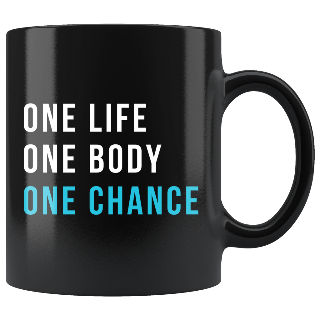 One Life One Body One Chance 11oz Black Mug