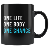 One Life One Body One Chance 11oz Black Mug