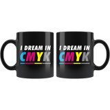 I Dream In CMYK 11oz Black Mug