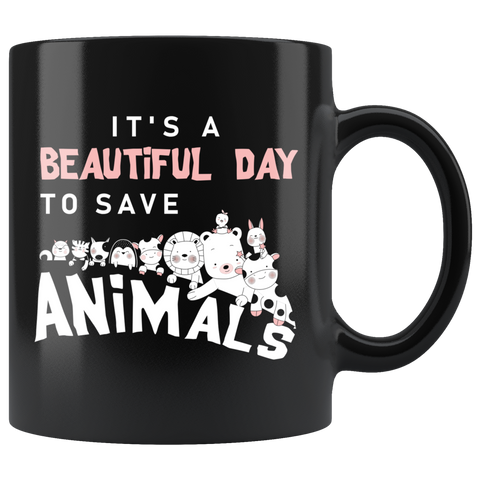 It's A Beautiful Day To Save Animals 11oz Black Mug