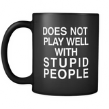Does Not Play Well With Stupid People Black Mug