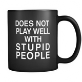 Does Not Play Well With Stupid People Black Mug