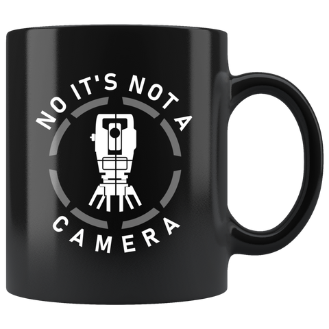 No It's Not A Camera (Surveyor) 11oz Black Mug