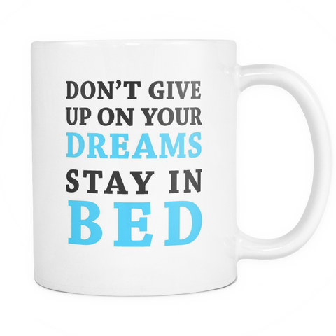 Don't Give Up On Your Dreams Stay In Bed Funny Motivational Mug