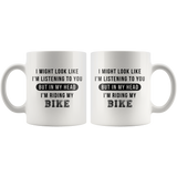 I Might Look Like I'm Listening To You But In My Head I'm Riding My Bike 11oz White Mug