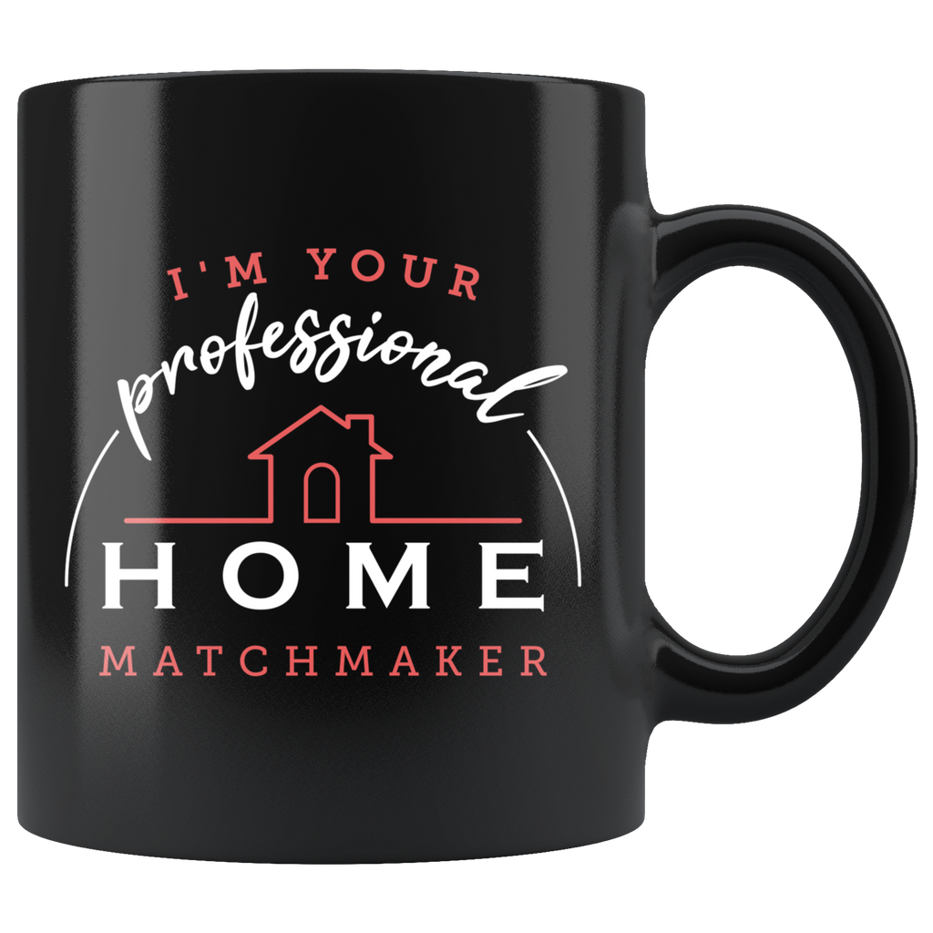 I'm Your Professional Home Matchmaker 11oz Black Mug