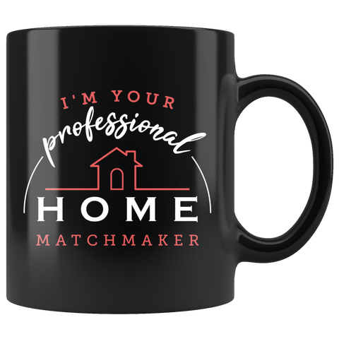 I'm Your Professional Home Matchmaker 11oz Black Mug