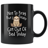 Not to Brag But I Totally Got Out of Bed Today - Funny Sloth Mug