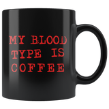 My Blood Type Is Coffee 11oz Black Mug