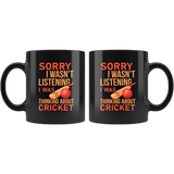 Sorry I Wasn't Listening I Was Thinking About Cricket 11oz Black Mug