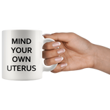 Mind Your Own Uterus White Mug