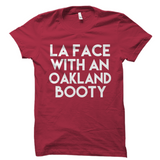 LA Face With An Oakland Booty Shirt Women's Tee