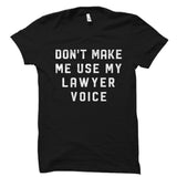 Don't Make Me Use My Lawyer Voice Shirt