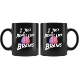 I Just Really Like Brains, Ok 11oz Black Mug