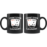I Don't Even Fold My Laundry 11oz Black Mug