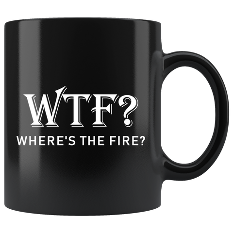 WTF? Where's The Fire? 11oz Black Mug